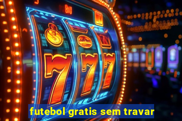 futebol gratis sem travar